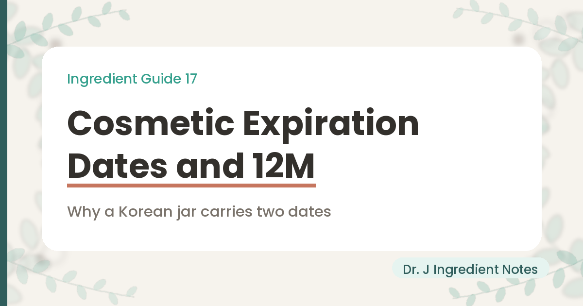 Cover image for a guide to cosmetic expiration dates and the 12M period-after-opening symbol in Korea, Ingredient Guide 17 from Dr. J Ingredient Notes, explaining why a Korean jar carries two dates.